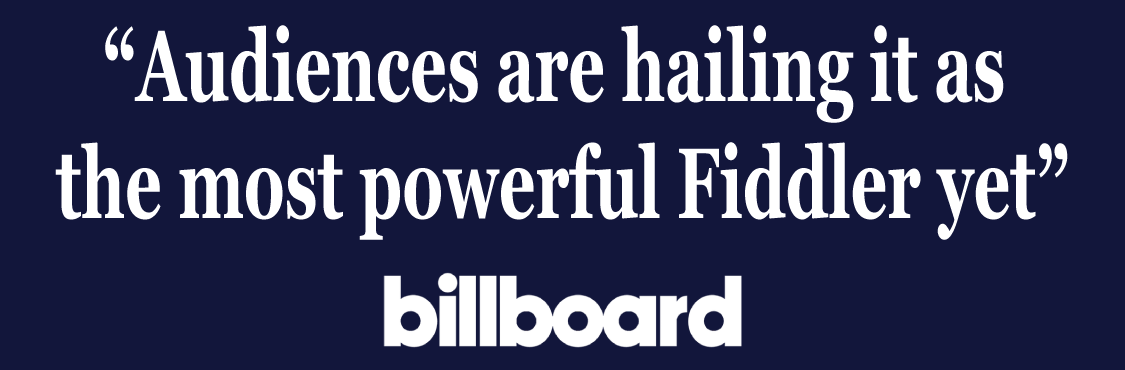 "Audiences are hailing it as the most powerful Fiddler yet" - Billboard
